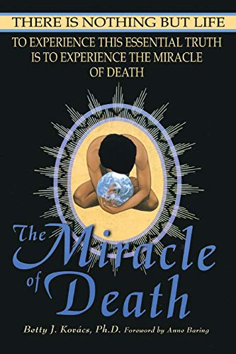 Kovacs, Betty J The Miracle Of Death, There Is Nothing But Life
