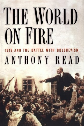 Anthony Read The World On Fire, 1919 And The Battle With Bolshevism