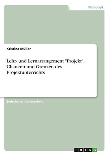 Lehr- und Lernarrangement Projekt. Chancen und Grenzen des Projektunterrichts