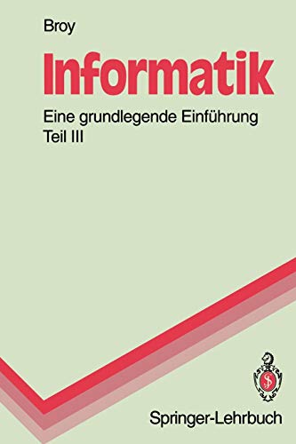 Informatik. Eine Grundlegende Einführung: Teil III: Systemstrukturen und Systemnahe Programmierung (Springer-Lehrbuch)