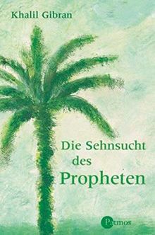 Die Sehnsucht des Propheten. Lebensweisheiten