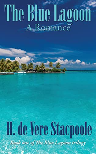Stacpoole, H. De Vere The Blue Lagoon, A Romance, Book One In The Blue Lagoon Trilogy