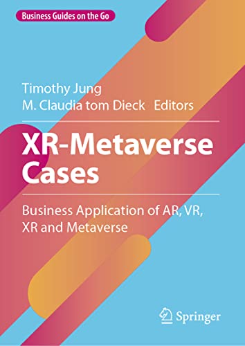 XR-Metaverse Cases: Business Application of AR, VR, XR and Metaverse (Business Guides on the Go)