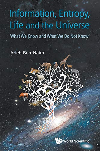 Arieh Bennaim Information, Entropy, Life And The Universe, What We Know And What We Do Not Know