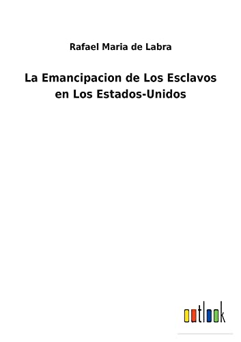 La Emancipacion de Los Esclavos en Los Estados-Unidos