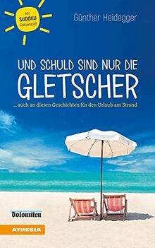 Und schuld sind nur die Gletscher: ... auch an diesen Geschichten für den Urlaub am Strand