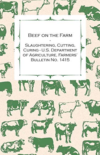 Beef on the Farm - Slaughtering, Cutting, Curing - U.S. Department of Agriculture, Farmers’ Bulletin No. 1415