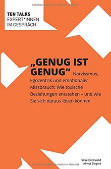 Genug ist Genug: Narzissmus, Egozentrik und emotionaler Missbrauch: Wie toxische Beziehungen entstehen – und wie Sie sich daraus lösen können (Ten Talks, Band 1)