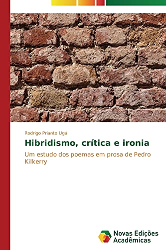 Hibridismo, crítica e ironia: Um estudo dos poemas em prosa de Pedro Kilkerry