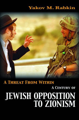 A Threat from within: A Century of Jewish Opposition to Zionism