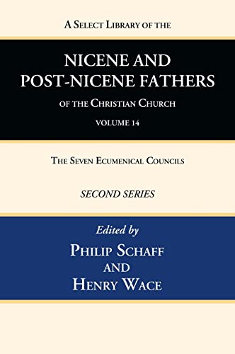 A Select Library of the Nicene and Post-Nicene Fathers of the Christian Church, Second Series, Volume 14: The Seven Ecumenical Councils