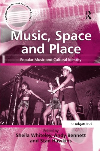 Music, Space and Place: Popular Music and Cultural Identity (Ashgate Popular And Folk Music)