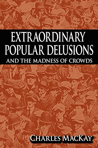Charles Mackay Extraordinary Popular Delusions And The Madness Of Crowds