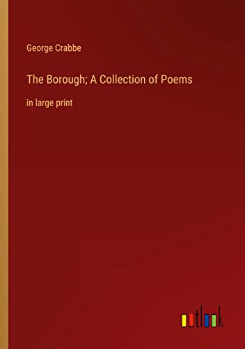 The Borough; A Collection of Poems: in large print