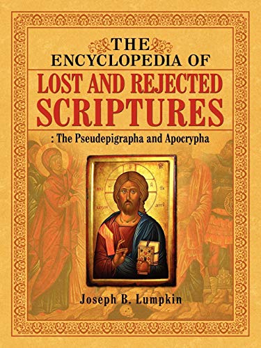 Lumpkin, Joseph B. The Encyclopedia Of Lost And Rejected Scriptures, The Pseudepigrapha And Apocrypha
