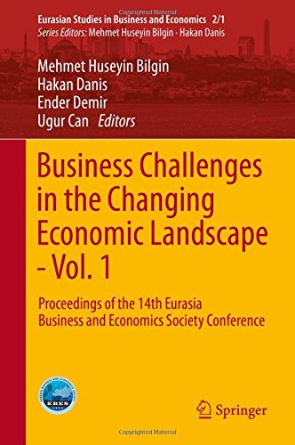 Business Challenges in the Changing Economic Landscape - Vol. 1: Proceedings of the 14th Eurasia Business and Economics Society Conference (Eurasian Studies in Business and Economics)