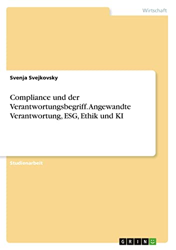 Compliance und der Verantwortungsbegriff. Angewandte Verantwortung, ESG, Ethik und KI