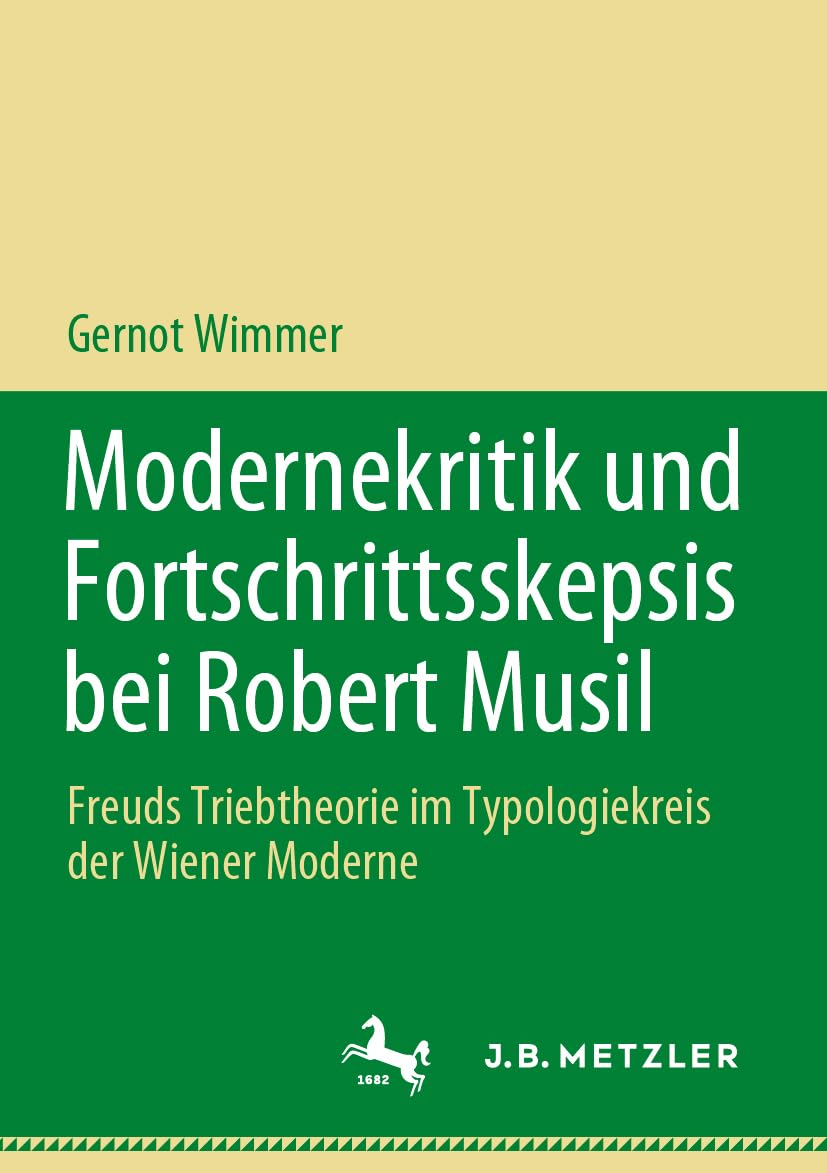 Modernekritik und Fortschrittsskepsis bei Robert Musil: Freuds Triebtheorie im Typologiekreis der Wiener Moderne