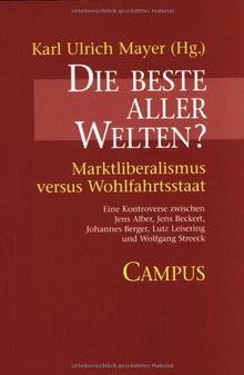 Die beste aller Welten?: Marktliberalismus versus Wohlfahrtsstaat. Eine Kontroverse