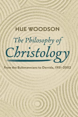 The Philosophy of Christology: From the Bultmannians to Derrida, 1951-2002