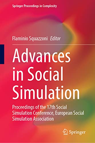 Advances in Social Simulation: Proceedings of the 17th Social Simulation Conference, European Social Simulation Association (Springer Proceedings in Complexity)