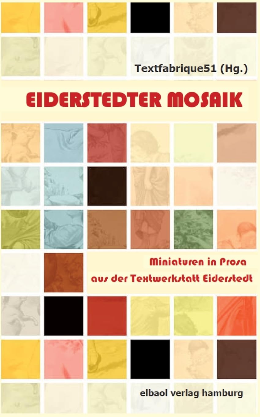Eiderstedter Mosaik: Miniaturen in Prosa aus der Textwerkstatt Eiderstedt