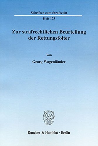 Zur strafrechtlichen Beurteilung der Rettungsfolter. (Schriften zum Strafrecht)