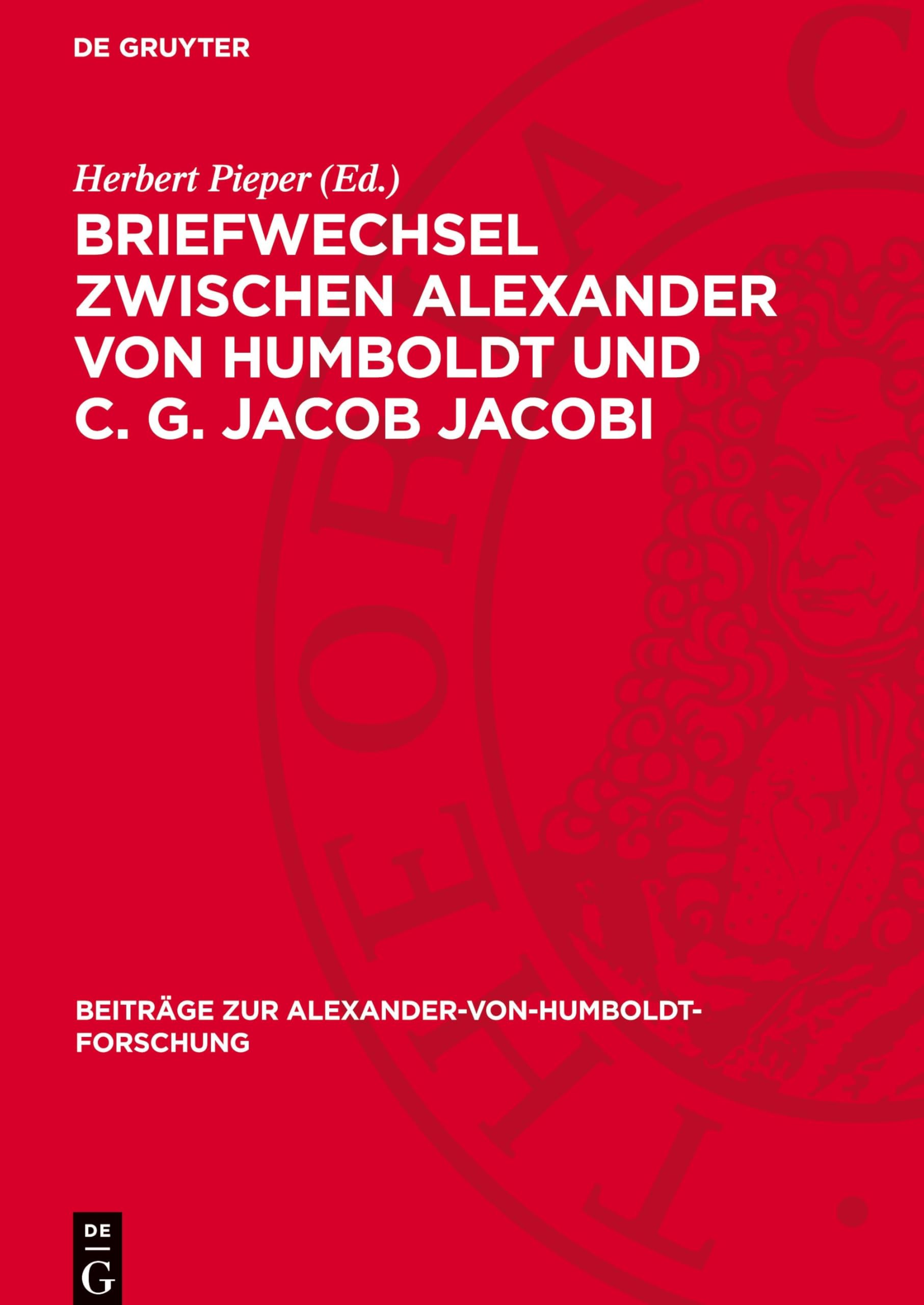Briefwechsel zwischen Alexander von Humboldt und C. G. Jacob Jacobi (Beiträge Zur Alexander-Von-Humboldt-Forschung)
