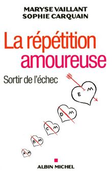 La répétition amoureuse : sortir de l'échec