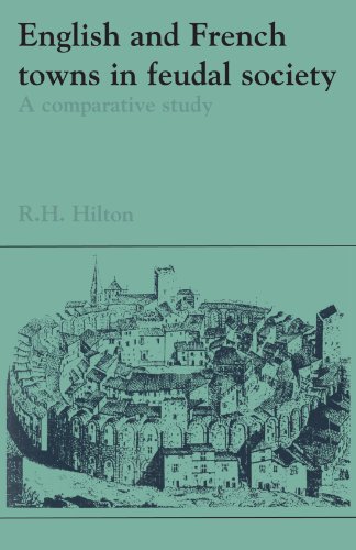 Hilton, R. H. English And French Towns In Feudal Society, A Comparative Study (Past And Present Publications)