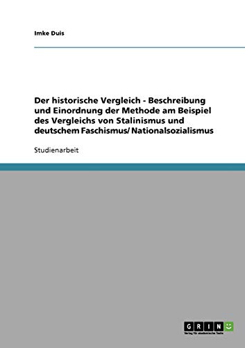 Der historische Vergleich - Beschreibung und Einordnung der Methode am Beispiel des Vergleichs von Stalinismus und deutschem Faschismus/ Nationalsozialismus