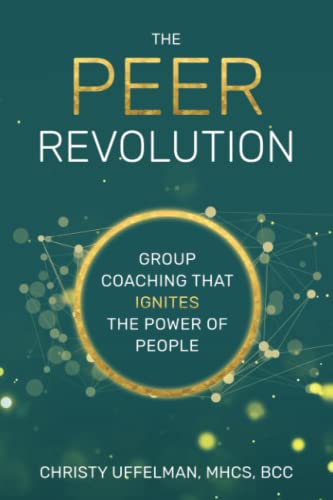 The PEER Revolution: Group Coaching that Ignites the Power of People