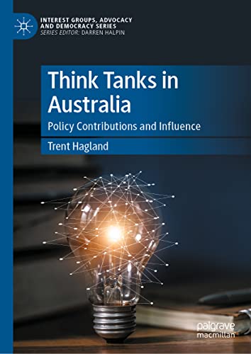 Think Tanks in Australia: Policy Contributions and Influence (Interest Groups, Advocacy and Democracy Series)
