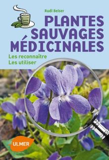 Plantes sauvages médicinales : les reconnaître, les utiliser