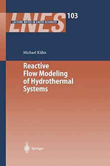 Reactive Flow Modeling of Hydrothermal Systems (Lecture Notes in Earth Sciences, 103, Band 103)