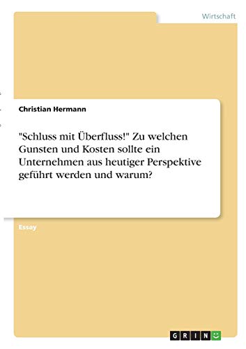 Schluss mit Überfluss! Zu welchen Gunsten und Kosten sollte ein Unternehmen aus heutiger Perspektive geführt werden und warum?