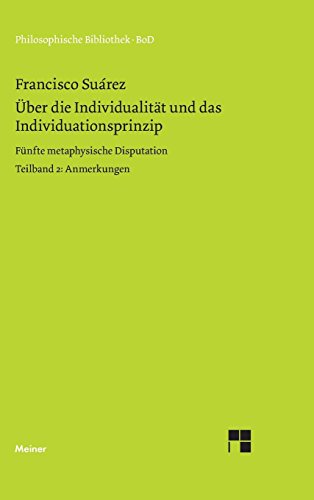 Über die Individualität und das Individuationsprinzip. 5. methaphysische Disputation / Über die Individualität und das Individuationsprinzip. Teilband ... Anmerkungen (Philosophische Bibliothek)