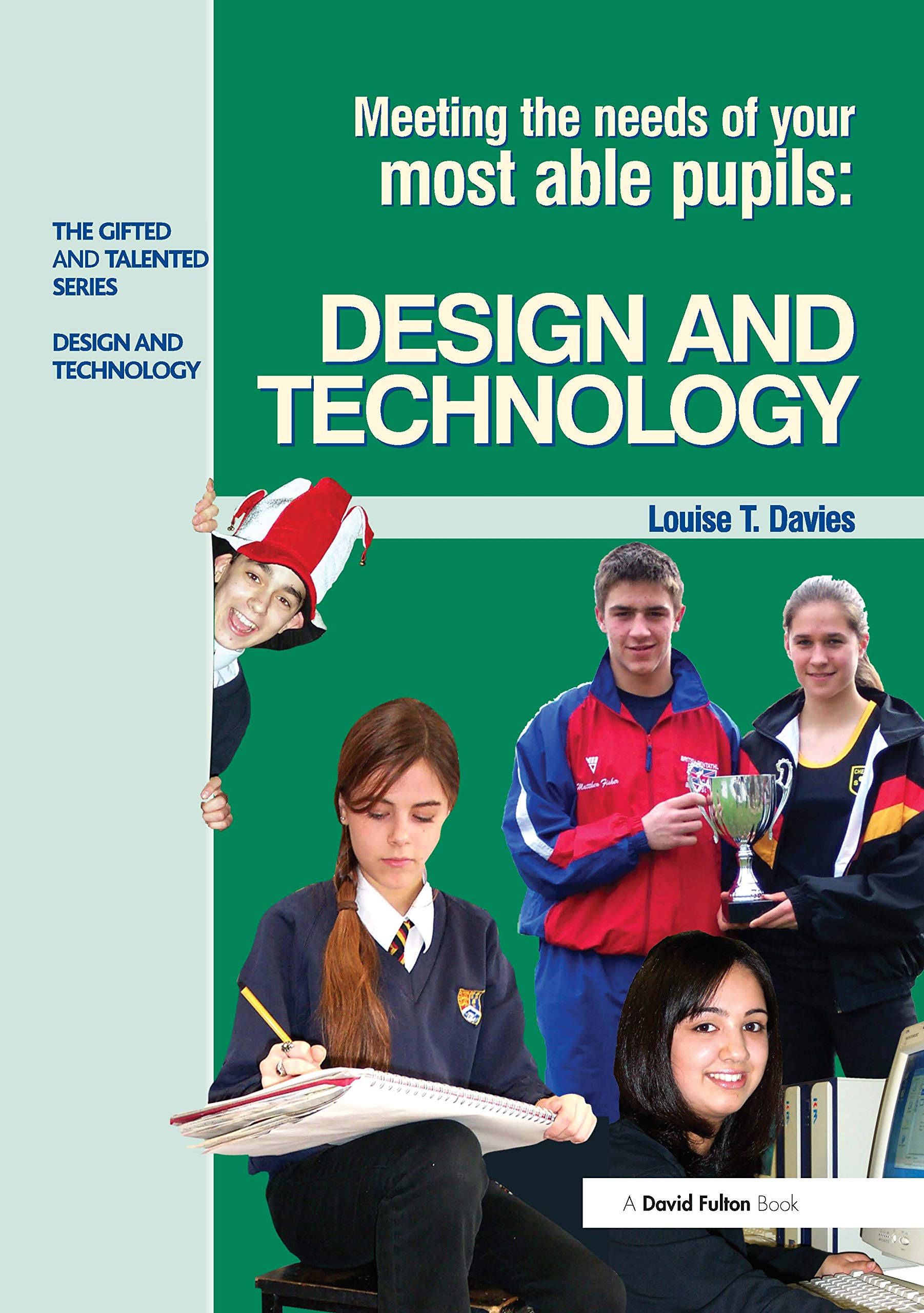 Meeting the Needs of Your Most Able Pupils in Design and Technology (Gifted and Talented)