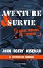 Aventure & survie : Le guide pratique de l'extrème