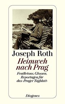 Heimweh nach Prag: Feuilletons - Glossen - Reportagen für das >Prager Tagblatt<