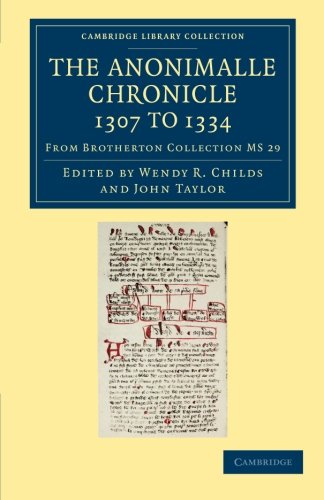 The Anonimalle Chronicle 1307 to 1334: From Brotherton Collection Ms 29 (Cambridge Library Collection - Medieval History)
