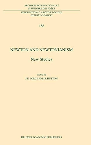 Newton and Newtonianism: New Studies (International Archives of the History of Ideas Archives internationales d'histoire des idées, 188, Band 188)