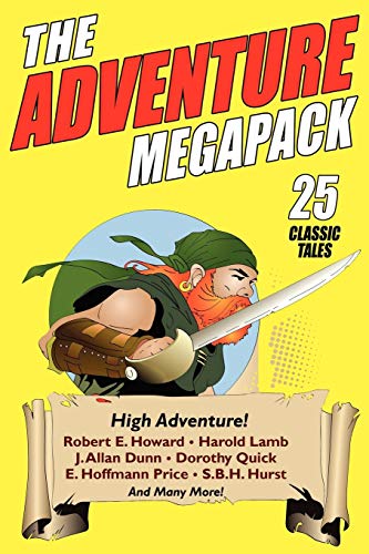 The Adventure Megapack: 25 Classic Tales from the Pulps: 25 Classic Adventure Stories from the Pulps