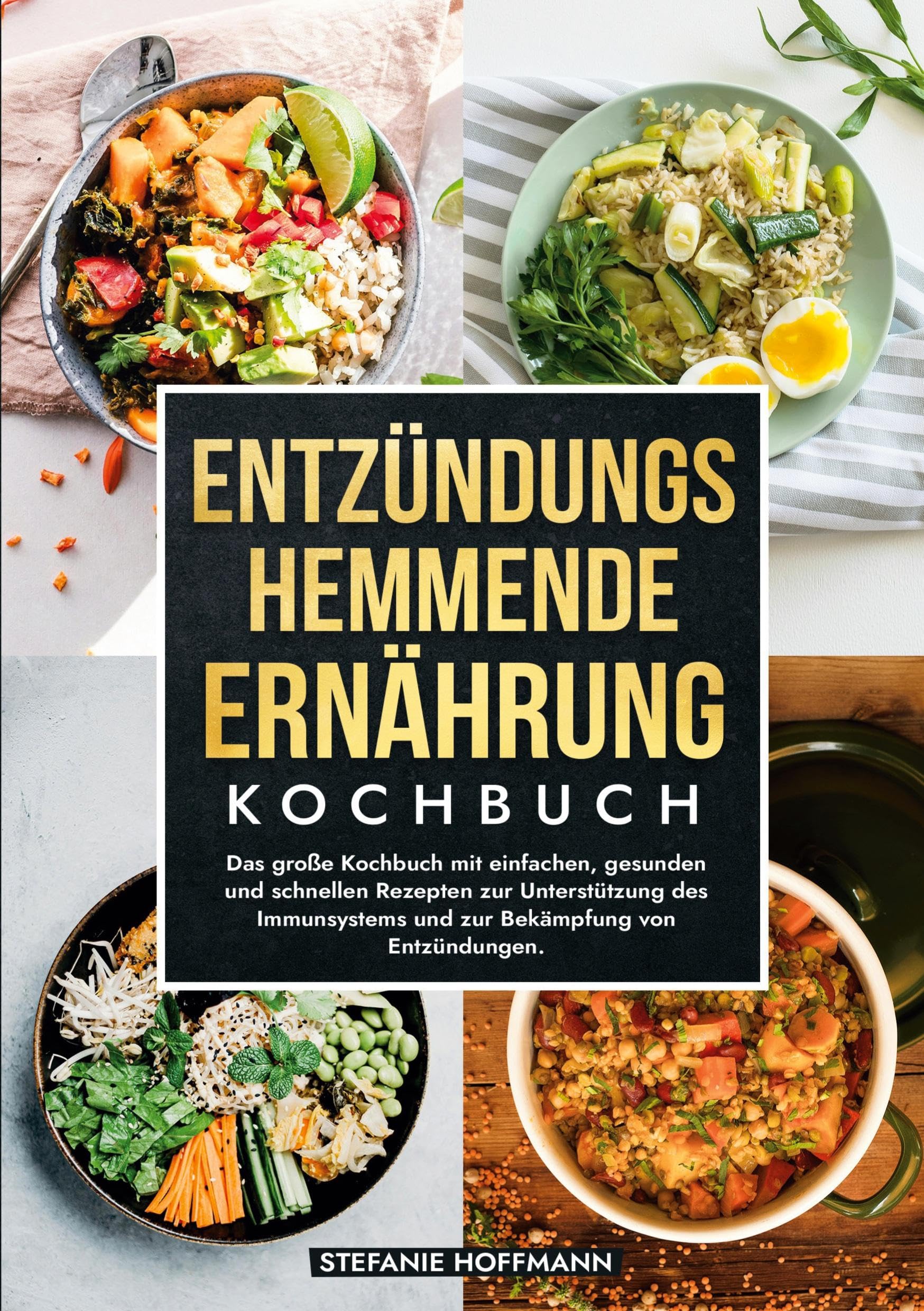 Entzündungshemmende Ernährung Kochbuch: Das große Kochbuch mit einfachen, gesunden und schnellen Rezepten zur Unterstützung des Immunsystems und zur Bekämpfung von Entzündungen.