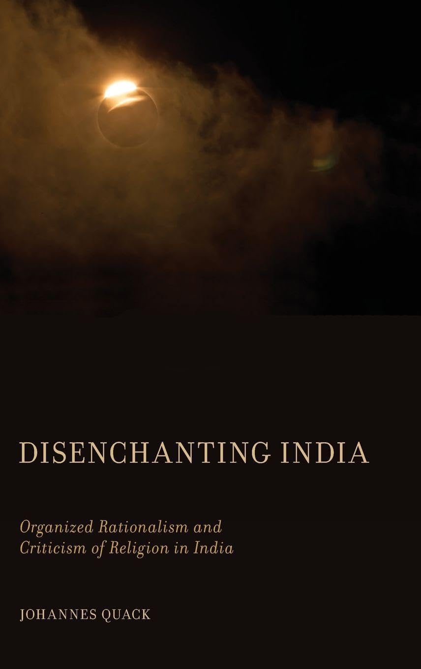 Disenchanting India: Organized Rationalism and Criticism of Religion in India