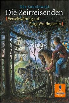 Die Zeitreisenden: Verschwörung auf Burg Wulfingstein: Roman (Gulliver)