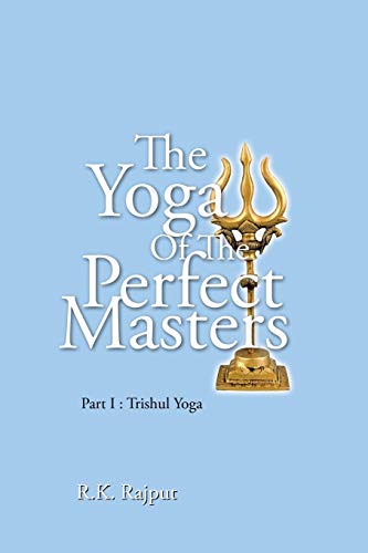 The Yoga of the Perfect Masters: Part I : Trishul Yoga