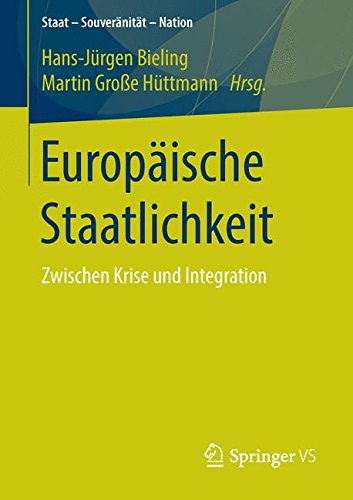 Europäische Staatlichkeit: Zwischen Krise und Integration (Staat - Souveränität - Nation)