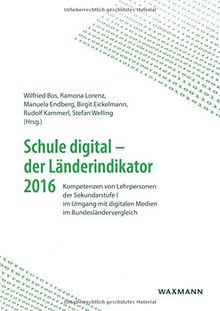 Schule digital - der Länderindikator 2016: Kompetenzen von Lehrpersonen der Sekundarstufe I im Umgang mit digitalen Medien im Bundesländervergleich