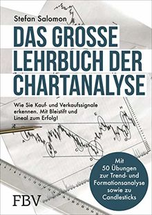 Das große Lehrbuch der Chartanalyse: Wie Sie Kauf- und Verkaufssignale erkennen. Mit Bleistift und Lineal zum Erfolg!